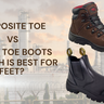 Composite Toe vs Steel Toe Boots