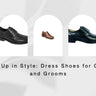 Step Up in Style: Dress Shoes for Grads and Grooms